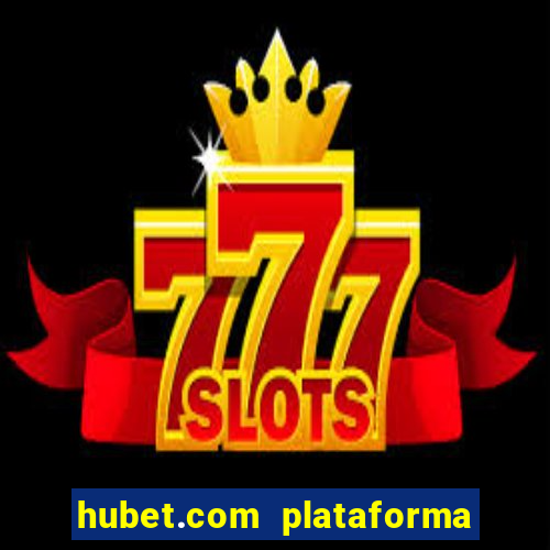 hubet.com plataforma de jogos